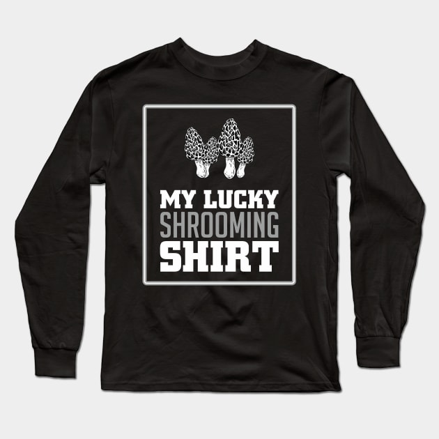 My Lucky Shrooming Morel Mushroom Hobby Hunting Long Sleeve T-Shirt by FunnyphskStore